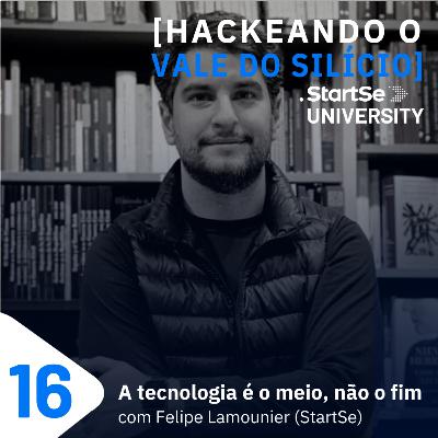 #16 A tecnologia é o meio, não o fim, com Felipe Lamounier (StartSe)