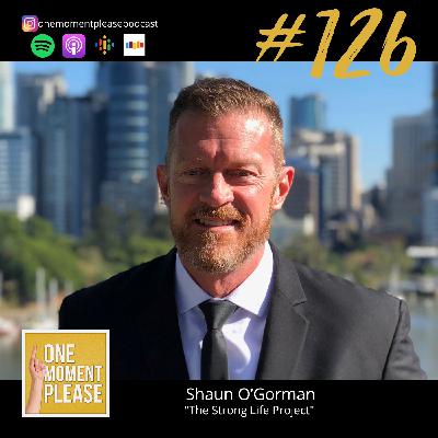 #126 The Strong Life Project - Shaun O'Gorman