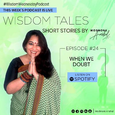 #24 When we Doubt - WTW Modmonk Anshul