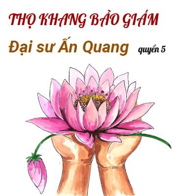 THỌ KHANG BẢO GIÁM - ẤN QUANG ĐẠI SƯ - QUYỂN 5