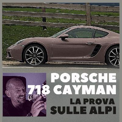 Porsche 718 Cayman, prova sulle Alpi Porsche 718 Cayman, prova sulle Alpi