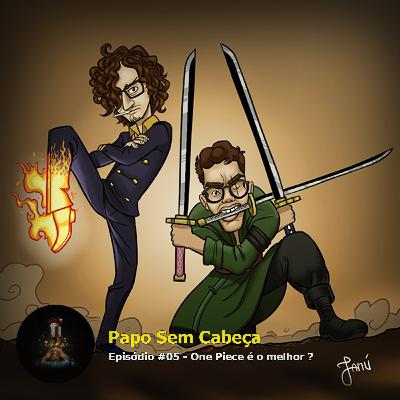 Papo sem Cabeça Episodio #05 - One Piece é o melhor? Papo sem Cabeça Episodio #05 - One Piece é o melhor?
