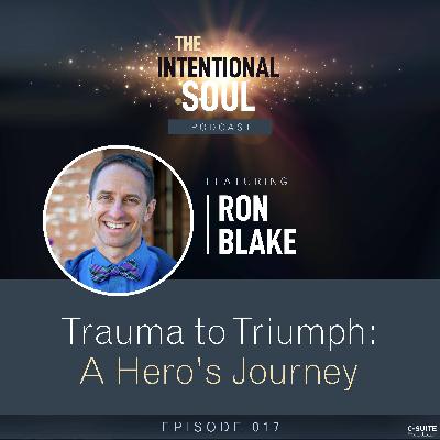 Ep 017: Trauma to Triumph: A Hero’s Journey Ep 017: Trauma to Triumph: A Hero’s Journey