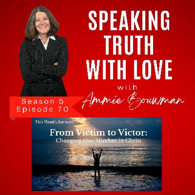 From Victim to Victor: Changing Our Mindset in Christ