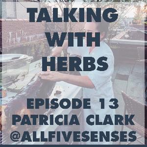 Talking With Herbs - Episode 13 - Patricia Clark(@AllFiveSenses) Pt. 1