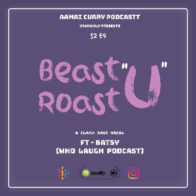 S2 E9 - Beast"U" Roast"U" - A Vanma Convo with BATSY (WhoLaughPodcast) S2 E9 - Beast"U" Roast"U" - A Vanma Convo with BATSY (WhoLaughPodcast)
