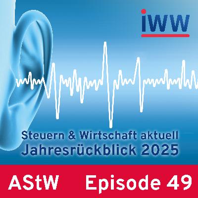 Episode 49: Der steuerliche und wirtschaftsrechtliche Jahresrückblick 2025 Episode 49: Der steuerliche und wirtschaftsrechtliche Jahresrückblick 2025