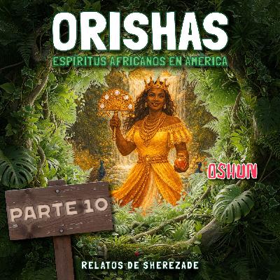 Ep. 141 (ORISHAS Parte 10) - Oshún, el oro del agua dulce y la inteligencia del amor.