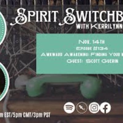 Spirit Switchboard -Awkward Awakening_ Finding Your Way Home with Scott Guerin Spirit Switchboard -Awkward Awakening_ Finding Your Way Home with Scott Guerin