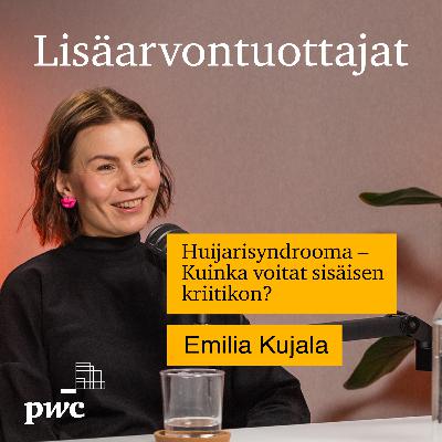 16: Huijarisyndrooma – Kuinka voitat sisäisen kriitikon? | Emilia Kujala