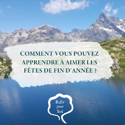 Comment vous pouvez apprendre à aimer les fêtes de fin d'année ?