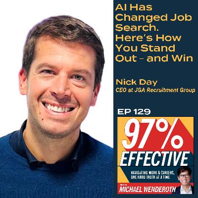 EP 129 – Nick Day, CEO at JGA Recruitment Group: AI Has Changed Job Search. Here’s How You Stand Out – and Win
