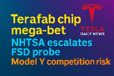 2026-03-23 Tesla News - Terafab chip mega-bet, NHTSA escalates FSD probe, Model Y competition risk