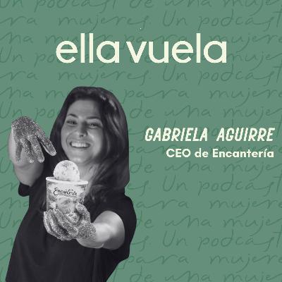 Ep. 11 Creando y escalando con helados de especialidad, Gabriela Aguirre, CEO de Encantería Helados