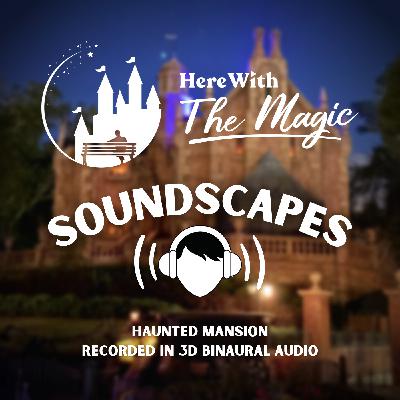 Soundscapes Update + Haunted Mansion Reprised