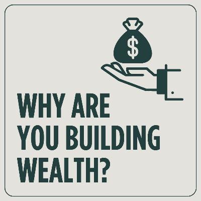 Why Are You Building Wealth?