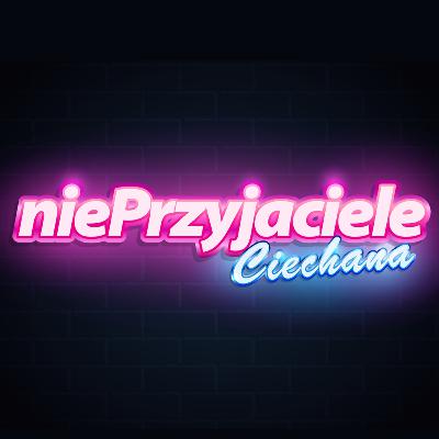 niePrzyjaciele Ciechana | Kamila Ryciak | Łukasz Drapała (cz.2)