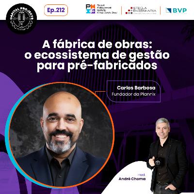Episódio #212 – A fábrica de obras: o ecossistema de gestão para pré-fabricados