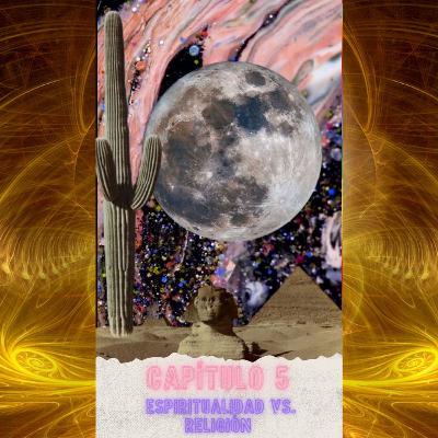 Episodio: 5: Espiritualidad vs. Religión