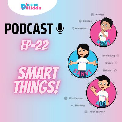 EP-22 Smart things! | The Digital Kiddo Podcast