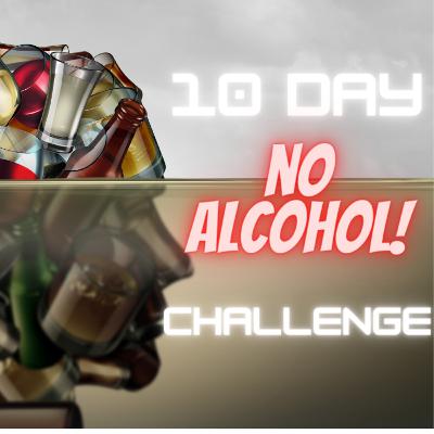 10 Day NO ALCOHOL Challenge from a U.S. Army Retired Veteran! 10 Day NO ALCOHOL Challenge from a U.S. Army Retired Veteran!