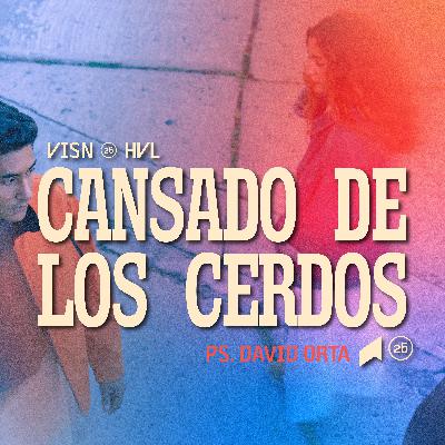 Cansado de los cerdos - Ps. David Orta | Havalia México Cansado de los cerdos - Ps. David Orta | Havalia México