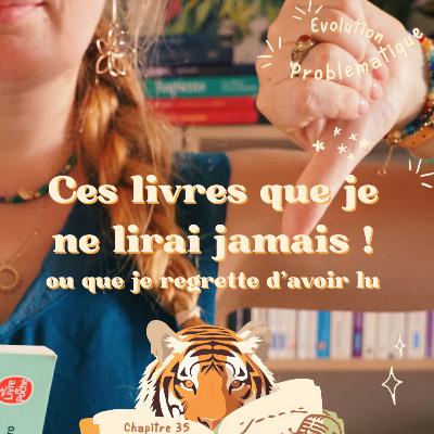 🐯📚🎙 Chapitre 35 : Ces livres que je ne lirai jamais 👀 (ou que je regrette d'avoir lu 🙊)