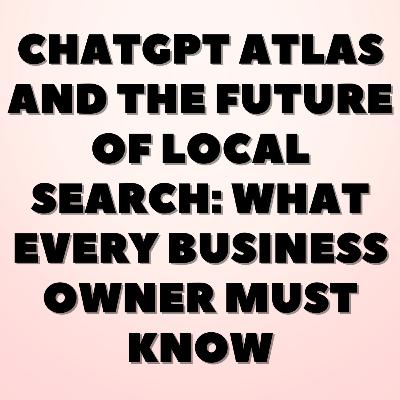 ChatGPT Atlas and the Future of Local Search: What Every Business Owner Must Know ChatGPT Atlas and the Future of Local Search: What Every Business Owner Must Know