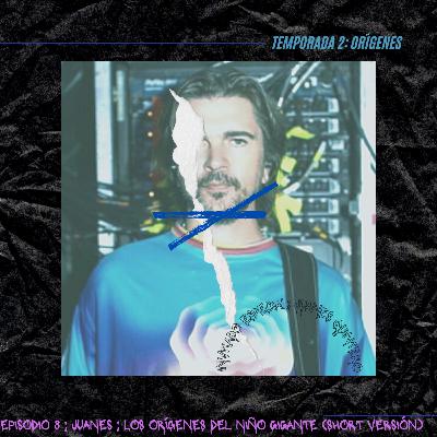 T2E8; Juanes; El Origen del Niño Gigante