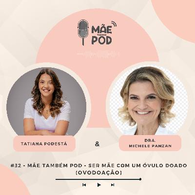 #32 - Mãe Também POD - Receber um óvulo doado (Ovodoação)