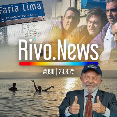 VIAGEM A ISRAEL, PCC NA FARIA LIMA, REUNIÃO MINISTERIAL E ATAQUES A MILEI | RivoNews #096 - 29/08
