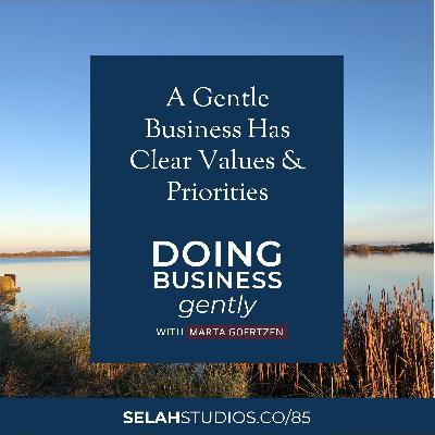 85 || A Gentle Business Has Clear Values and Priorities 85 || A Gentle Business Has Clear Values and Priorities