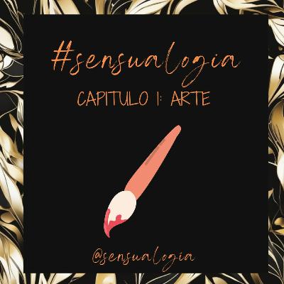 Sensualogia Capitulo 1: Arte Sensualogia Capitulo 1: Arte