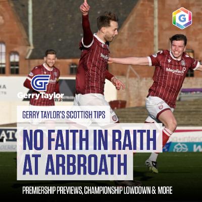 Gerry's Scottish Tips - feat. Podcast Pick at Arbroath, Premiership Previews & Much More (Ep 453) Gerry's Scottish Tips - feat. Podcast Pick at Arbroath, Premiership Previews & Much More (Ep 453)
