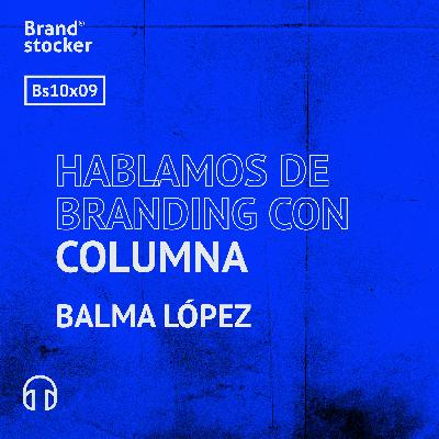 Bs 10x09 - Hablamos de branding con Columna Bs 10x09 - Hablamos de branding con Columna