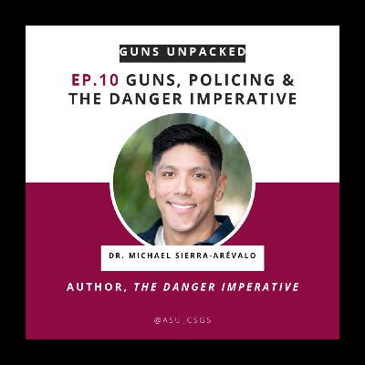 Dr. Michael Sierra-Arévalo on Guns, Policing & the Danger Imperative