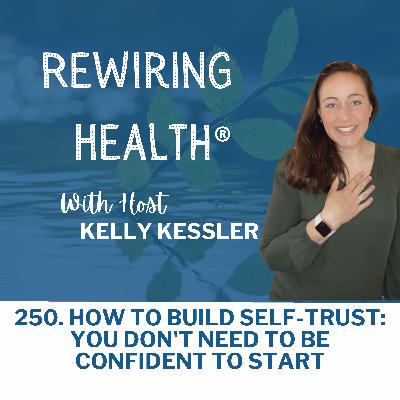 250. How to Build Self-Trust: You Don't Need to Be Confident to Start 250. How to Build Self-Trust: You Don't Need to Be Confident to Start