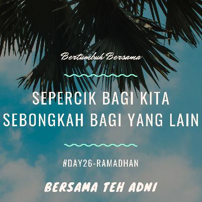 #Day26-Ramadhan. Sepercik bagi kita sebongkah bagi yang lain