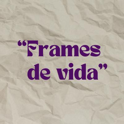 #4 "Frames de vida"