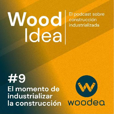 Wood Idea #9 | El momento de industrializar la construcción
