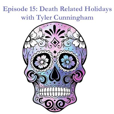 Episode 15: Death Related Holidays with Tyler Cunningham