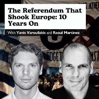 E58: The Referendum That Shook Europe: 10 Years On – With Yanis Varoufakis and Raoul Martinez