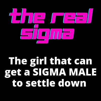 Will the SIGMA MALE ever commit to 1 woman? What type of woman can get the SIGMA to settle down? Will the SIGMA MALE ever commit to 1 woman? What type of woman can get the SIGMA to settle down?
