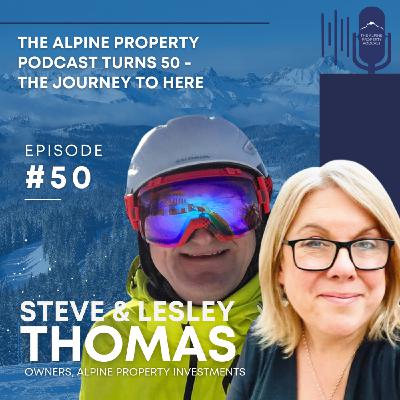 50. The Alpine Property Podcast turns 50 - the journey to here