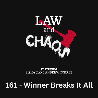 Ep 161 — The Winner Breaks It All