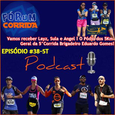 EPISÓDIO #38-5°T -💻🎧🎙️AO VIVO! FÓRUM CORRIDA  é com o Brother Rodrigo recebendo EPISÓDIO #38-5°T -💻🎧🎙️AO VIVO! FÓRUM CORRIDA  é com o Rodrigo recebendo Layz , Sula e Angel ! Pódio 5Km da 5° BEG!
