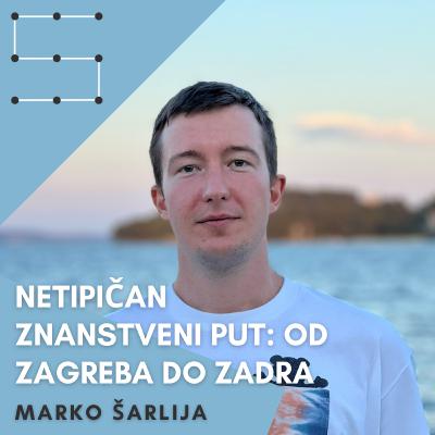 Marko Šarlija: Netipičan znanstveni put: Od Zagreba do Zadra -- Slušalica #25