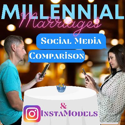 Instagram Models, Social Media Comparisons & Delayed Marriages / Millennial Marriages Podcast #2