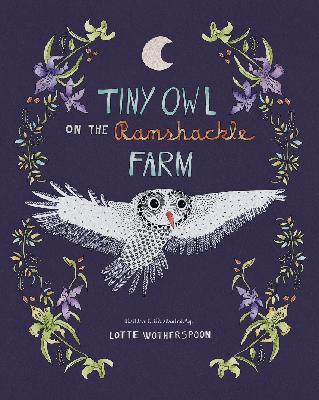 Tiny Owl on the Ramshackle Farm, by Lotte Wotherspoon Tiny Owl on the Ramshackle Farm, by Lotte Wotherspoon