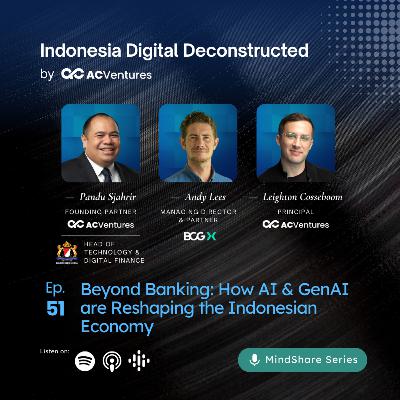 Ep.51 - Beyond Banking: How AI & GenAI are Reshaping the Indonesian Economy